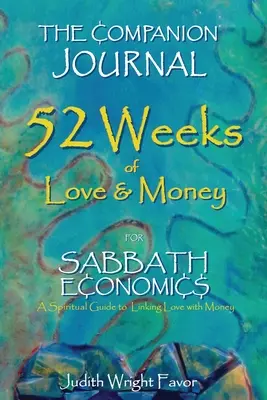 A Társnapló 52 hét szerelem és pénz: A szombati gazdaságtanhoz - The Companion Journal 52 Weeks of Love & Money: For Sabbath Economics