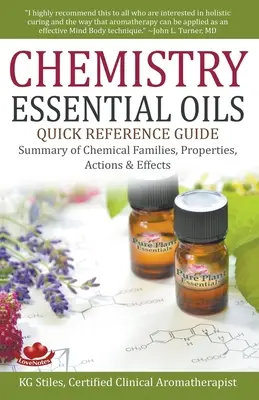 Kémiai esszenciális olajok gyors kézikönyve Összefoglaló a kémiai családokról, tulajdonságokról, hatásokról és hatásokról - Chemistry Essential Oils Quick Reference Guide Summary of Chemical Families, Properties, Actions & Effects