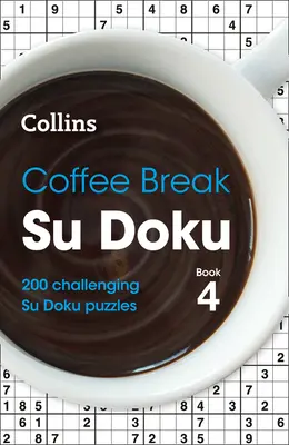 Kávészünet Su Doku 4. könyv, 4: 200 kihívást jelentő Su Doku rejtvény - Coffee Break Su Doku Book 4, 4: 200 Challenging Su Doku Puzzles