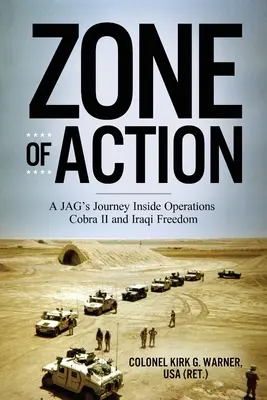 A cselekvési zóna: Egy JAG utazása a Cobra II. és az Iraqi Freedom műveletben - Zone of Action: A JAG's Journey Inside Operations Cobra II and Iraqi Freedom