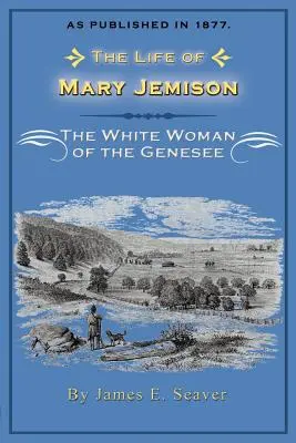 Mary Jemison élete: The White Woman of the Genesee - The Life of Mary Jemison: The White Woman of the Genesee