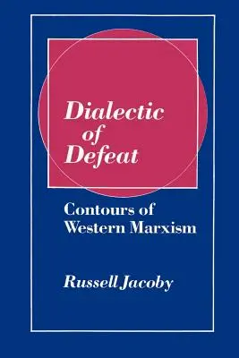 A vereség dialektikája: A nyugati marxizmus körvonalai - Dialectic of Defeat: Contours of Western Marxism