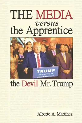 A média kontra a tanonc: Az ördög Mr. Trump - The Media versus the Apprentice: The Devil Mr. Trump