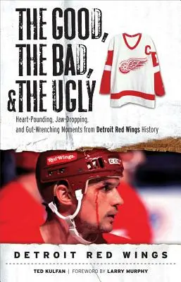 A jó, a rossz és a csúnya: Detroit Red Wings - Good, the Bad, & the Ugly: Detroit Red Wings