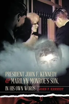 John F. Kennedy elnök & Marilyn Monroe fia, saját szavaival - President John F. Kennedy & Marilyn Monroe's Son, in his own words