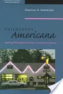 Filozófia Americana: A filozófia otthonra találása az amerikai kultúrában - Philosophy Americana: Making Philosophy at Home in American Culture