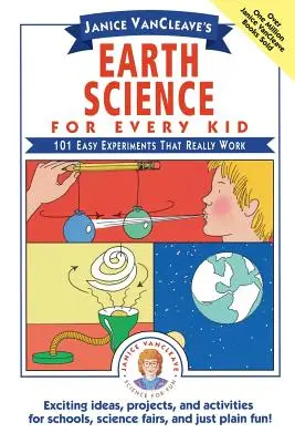 Janice Vancleave's Earth Science for Every Kid: 101 egyszerű kísérlet, ami tényleg működik - Janice Vancleave's Earth Science for Every Kid: 101 Easy Experiments That Really Work