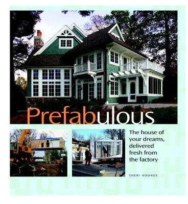 Prefabulous: Prefabulous Ways to Get the Home of Your Dreams