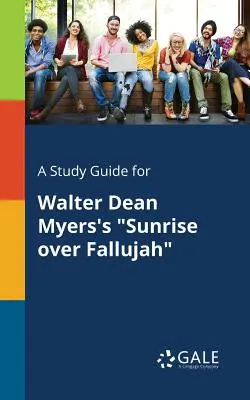 A Study Guide for Walter Dean Myers's Sunrise Over Fallujah