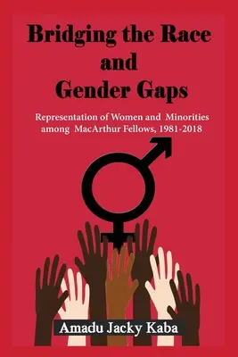 A faji és nemi különbségek áthidalása: A nők és a kisebbségek képviselete a MacArthur-ösztöndíjasok között, 1981-2018 - Bridging the Race and Gender Gaps: Representation of Women andMinorities among MacArthur Fellows, 1981-2018