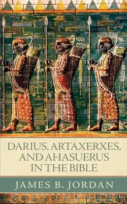 Dárius, Artaxerxész és Ahasvérus a Bibliában - Darius, Artaxerxes, and Ahasuerus in the Bible