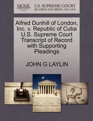 Alfred Dunhill of London, Inc. V. Republic of Cuba U.S. Supreme Court Transcript of Record with Supporting Pleadings (A Legfelsőbb Bíróság átirata az alátámasztó iratokkal) - Alfred Dunhill of London, Inc. V. Republic of Cuba U.S. Supreme Court Transcript of Record with Supporting Pleadings