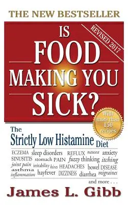 Beteggé tesznek az ételek?: A szigorúan alacsony hisztaminszintű diéta - Is Food Making You Sick?: The Strictly Low Histamine Diet