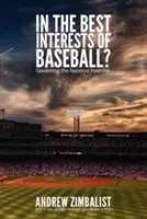 A baseball érdekében?: A nemzeti időtöltés kormányzása - In the Best Interests of Baseball?: Governing the National Pastime