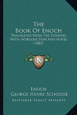 The Book of Enoch: Fordítás az etióp nyelvből, bevezetéssel és jegyzetekkel (1882) - The Book of Enoch: Translated from the Ethiopic, with Introduction and Notes (1882)