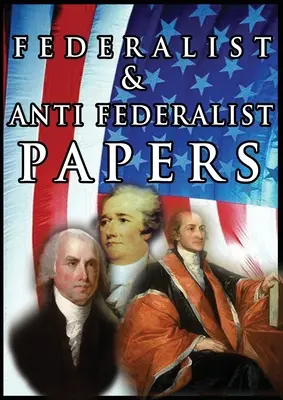 A Federalisták és az Anti-Federalisták - The Federalist & Anti Federalist Papers