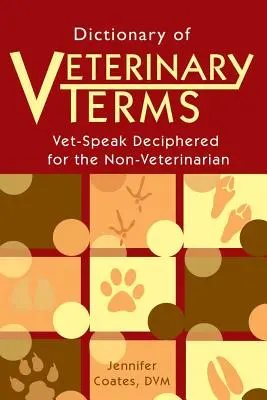 Állatorvosi szakkifejezések szótára: Állatorvosi szakkifejezések megfejtve a nem állatorvosok számára - Dictionary of Veterinary Terms: Vet Speak Deciphered for the Non Veterinarian