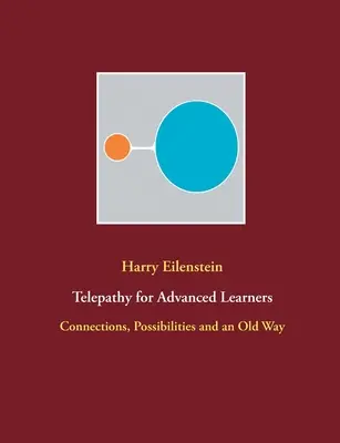 Telepátia haladó tanulóknak: Kapcsolatok, lehetőségek és egy régi út - Telepathy for Advanced Learners: Connections, Possibilities and an Old Way