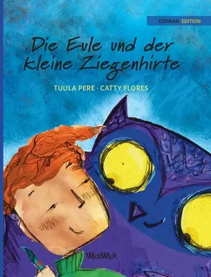 Die Eule und der Kleine Ziegenhirte: A bagoly és a pásztorfiú német kiadása - Die Eule und der Kleine Ziegenhirte: German Edition of The Owl and the Shepherd Boy