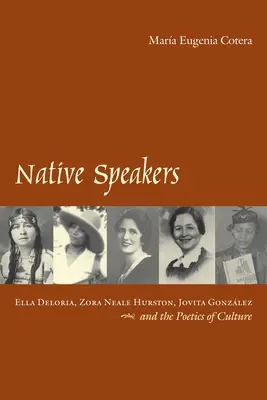 Anyanyelvi beszélők: Ella Deloria, Zora Neale Hurston, Jovita Gonzalez és a kultúra poétikája - Native Speakers: Ella Deloria, Zora Neale Hurston, Jovita Gonzalez, and the Poetics of Culture