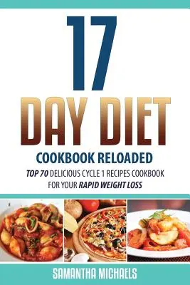 17 napos diéta szakácskönyve Reloaded: Top 70 finom 1. ciklus receptek szakácskönyve a gyors fogyásodhoz - 17 Day Diet Cookbook Reloaded: Top 70 Delicious Cycle 1 Recipes Cookbook for Your Rapid Weight Loss