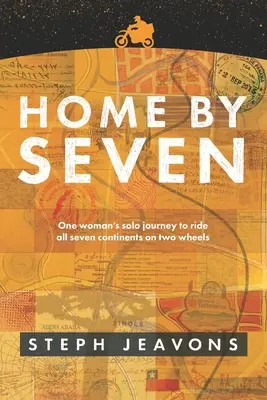 Home By Seven: Egy nő egyéni útja, amely során két keréken bejárta mind a hét kontinenst - Home By Seven: One woman's solo journey to ride all seven continents on two wheels