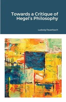 Hegel filozófiájának kritikája felé - Towards a Critique of Hegel's Philosophy