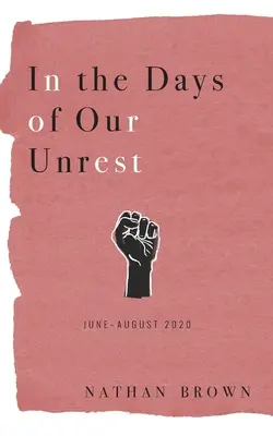 Nyugtalanságunk napjaiban: Június - 2020. augusztus - In the Days of Our Unrest: June - August 2020