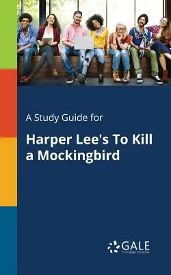 A Study Guide for Harper Lee's To Kill a Mockingbird (Megölni egy feketerigót) című könyvéhez. - A Study Guide for Harper Lee's To Kill a Mockingbird