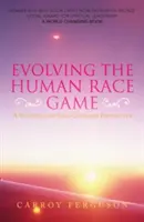 Fejlődik az emberi faj játéka: Egy spirituális és lélekközpontú szemléletmód - Evolving the Human Race Game: A Spiritual and Soul-Centered Perspective