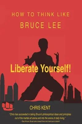 Szabadítsd fel magad!: Hogyan gondolkodj úgy, mint Bruce Lee? - Liberate Yourself!: How To Think Like Bruce Lee