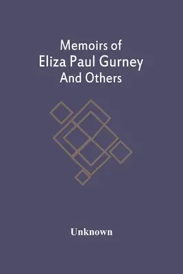 Eliza Paul Gurney és mások emlékiratai - Memoirs Of Eliza Paul Gurney And Others