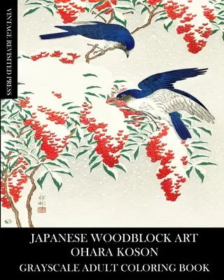 Japanese Woodblock Art: Ohara Koson szürkeárnyalatos felnőtt színezőkönyv - Japanese Woodblock Art: Ohara Koson Grayscale Adult Coloring Book