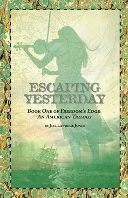 Menekülés a tegnap elől: A Szabadság peremén-trilógia első könyve - Escaping Yesterday: Book One in Freedom's Edge Trilogy