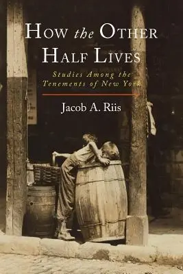 Hogyan él a másik fele: Tanulmányok a New York-i bérlakások között - How the Other Half Lives: Studies Among the Tenements of New York