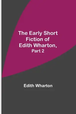 Edith Wharton korai novellái, 2. rész - The Early Short Fiction of Edith Wharton, Part 2