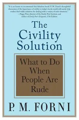 The Civility Solution: Mit tegyünk, ha az emberek udvariatlanok - The Civility Solution: What to Do When People Are Rude