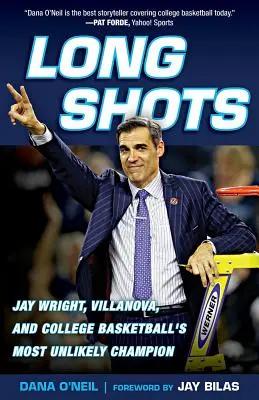 Hosszú lövések: Jay Wright, Villanova és az egyetemi kosárlabda legvalószínűtlenebb bajnoka - Long Shots: Jay Wright, Villanova, and College Basketball's Most Unlikely Champion