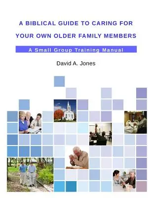 Bibliai útmutató a saját idős családtagjaink gondozásához - A Biblical Guide to Caring for Your Own Older Family Members