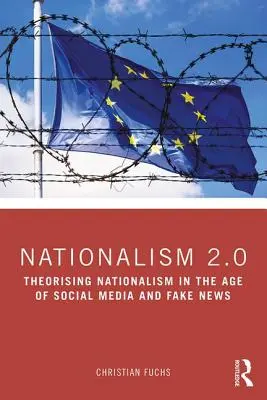 Nacionalizmus az interneten: Kritikai elmélet és ideológia a közösségi média és az álhírek korában - Nationalism on the Internet: Critical Theory and Ideology in the Age of Social Media and Fake News