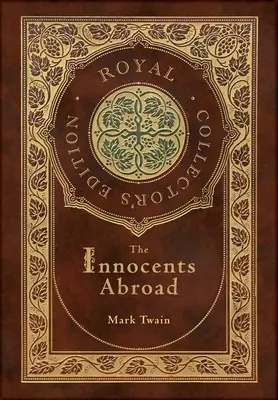 Az ártatlanok külföldön (Royal Collector's Edition) (tokkal, laminált keményfedeles borítóval) - The Innocents Abroad (Royal Collector's Edition) (Case Laminate Hardcover with Jacket)