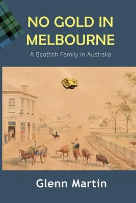 Nincs arany Melbourne-ben: Egy skót család Ausztráliában - No Gold in Melbourne: A Scottish Family in Australia