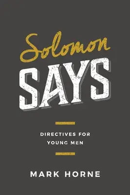 Salamon mondja: Irányelvek fiatal férfiaknak - Solomon Says: Directives for Young Men