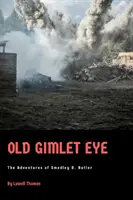 Old Gimlet Eye: Smedley D. Butler kalandjai - Old Gimlet Eye: The Adventures of Smedley D. Butler