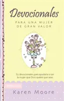 Devocionales Para Una Mujer de Gran Valor: 52 Devocionales Para Ayudarte a Ser La Mujer Que Dios Quiere Que Seas (52 devocionales para ayudarte a Ser La Mujer Que Dios Quiere Que Seas) - Devocionales Para Una Mujer de Gran Valor: 52 Devocionales Para Ayudarte a Ser La Mujer Que Dios Quiere Que Seas