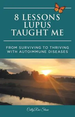 8 lecke, amit a lupusz tanított nekem: A túléléstől az autoimmun betegséggel való boldogulásig - 8 Lessons Lupus Taught Me: From Surviving to Thriving with Autoimmune Diseases