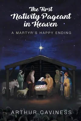 Az első mennyei születésnapi ünnepség: Egy mártír happy endje - The First Nativity Pageant in Heaven: A Martyr's Happy Ending