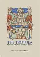 A Trotula: A női orvoslás középkori kompendiuma - The Trotula: A Medieval Compendium of Women's Medicine