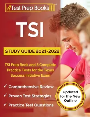 TSI Study Guide 2021-2022: TSI Prep Book and 3 Complete Practice Tests for the Texas Success Initiative Exam [Updated for the New Outline]