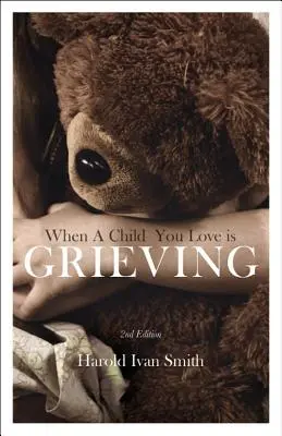 Amikor a szeretett gyermeked gyászol - When a Child You Love Is Grieving